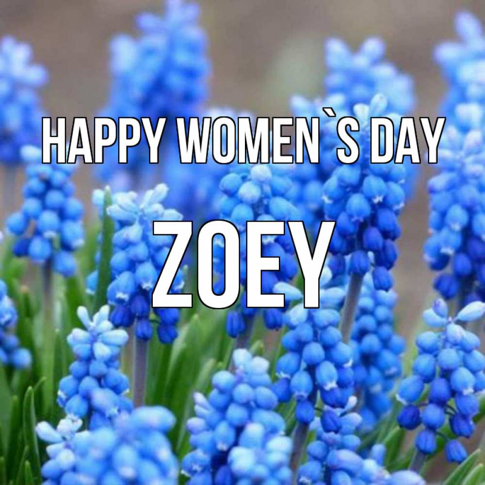Greetings card с именем, Zoey happy women`s day Поздравительная открытка для женщин с цветами на праздничную дату Greetings with text for free download 
